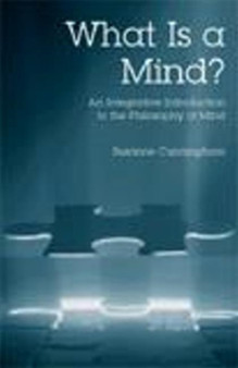 What Is a Mind? : An Integrative Introduction to the Philosophy of Mind