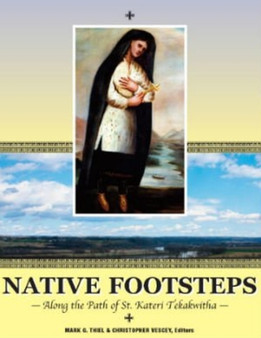 Native Footsteps : Along the Path of Saint Kateri Tekakwitha