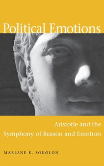 Political Emotions : Aristotle and the Symphony of Reason and Emotion