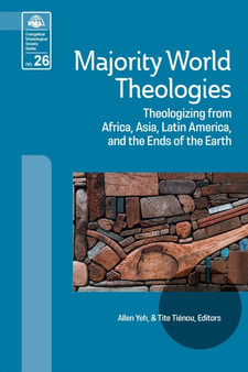 Majority World Theologies : Theologizing from Africa, Asia, Latin America, and the Ends of the Earth : 26