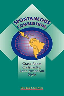 Spontaneous Combustion: : Grass Roots Christianity, Latin American Style