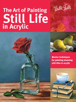The Art of Painting Still Life in Acrylic (Collector's Series) : Master techniques for painting stunning still lifes in acrylic by Janice Robertson - Paperback