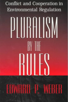 Pluralism by the Rules : Conflict and Cooperation in Environmental Regulation