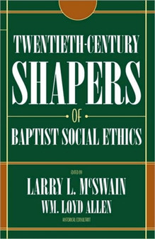Twentieth Century Shapers of Baptist Social Ethics