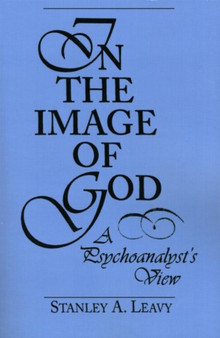 In the Image of God : A Psychoanalyst's View