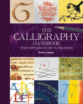 Calligraphy Handbook : Simple Techniques and Step-by-Step Projects by Emma Callery - Hardback