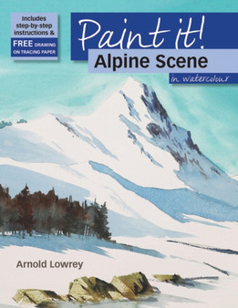Paint It!: Alpine Scene in Watercolour by Arnold Lowrey - Paperback