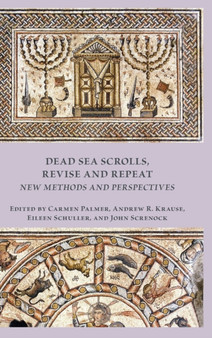Dead Sea Scrolls, Revise and Repeat : New Methods and Perspectives