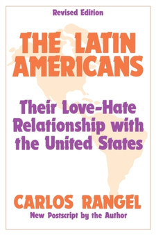 The Latin Americans : Their Love-hate Relationship with the United States