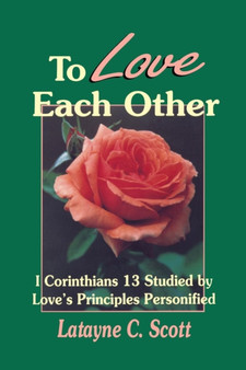 To Love Each Other : Love's Principles Personified (1 Corinthians)
