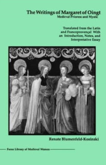 The Writings of Margaret of Oingt : Medieval Prioress and Mystic