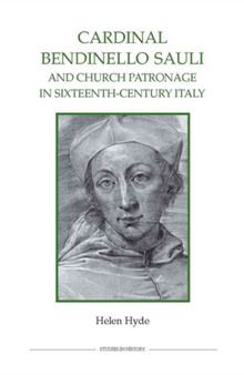 Cardinal Bendinello Sauli and Church Patronage in Sixteenth-Century Italy