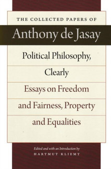 Political Philosophy, Clearly : Essays on Freedom & Fairness, Property & Equalities