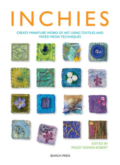 Inchies : Create Miniature Works of Art Using Textiles and Mixed Media Techniques by Peggy Donda-Kobert - Paperback