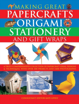 Making Great Papercrafts, Origami, Stationery and Gift Wraps by Kate Lively - Paperback