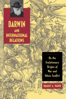 Darwin and International Relations : On the Evolutionary Origins of War and Ethnic Conflict