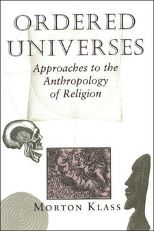 Ordered Universes : Approaches To The Anthropology Of Religion