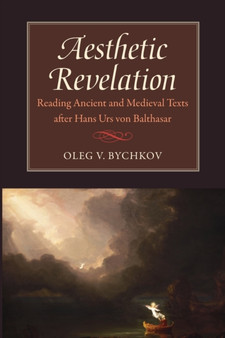 Aesthetic Revelation : Reading Ancient and Medieval Texts after Hans Urs von Balthasar