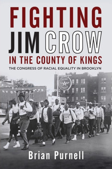 Fighting Jim Crow in the County of Kings : The Congress of Racial Equality in Brooklyn