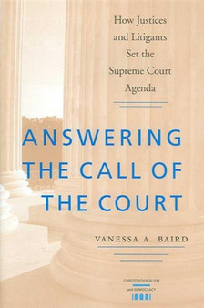 Answering the Call of the Court : How Justices and Litigants Set the Supreme Court Agenda