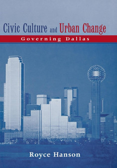 Civic Culture and Urban Change : Governing Dallas