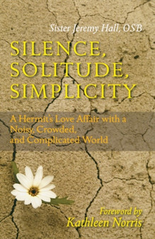 Silence, Solitude, Simplicity : A Hermit's Love Affair with a Noisy, Crowded, and Complicated World