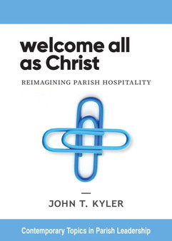 Welcome All as Christ : Reimagining Parish Hospitality