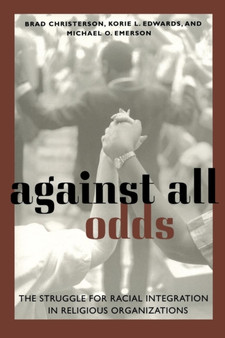 Against All Odds : The Struggle for Racial Integration in Religious Organizations