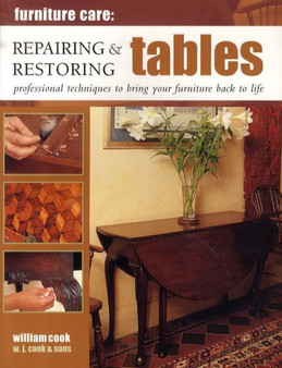Furniture Care : Repairing and Restoring Tables by William Cook - Paperback