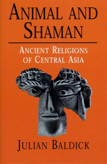 Animal and Shaman : Ancient Religions of Central Asia
