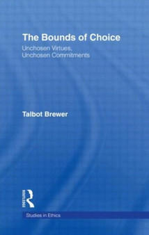 The Bounds of Choice : Unchosen Virtues, Unchosen Commitments