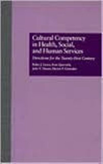 Cultural Competency in Health, Social & Human Services : Directions for the 21st Century