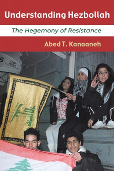 Understanding Hezbollah : The Hegemony of Resistance
