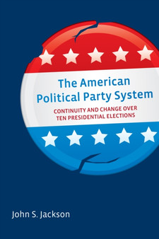 The American Political Party System : Continuity and Change Over Ten Presidential Elections