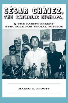 Cesar Chavez, the Catholic Bishops, and the Farmworkers? Struggle for Social Justice
