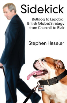 Sidekick - Bulldog to Lapdog : British Global Strategy from Churchill to Blair