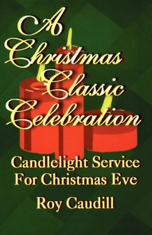 A Christmas Classic Celebration : Candlelight Service For Christmas Eve