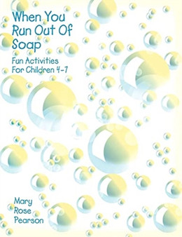 When You Run Out Of Soap : Fun Activities For Children 4-7