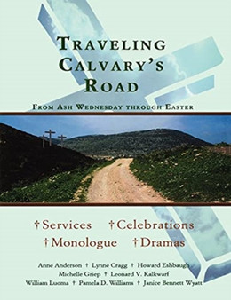 Traveling Calvary's Road : From Ash Wednesday Through Easter