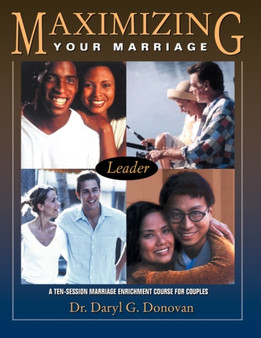 Maximizing Your Marriage : A Ten-Session Marriage Enrichment Course for Couples