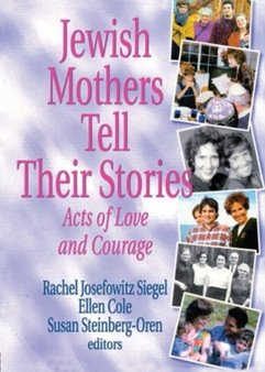 Jewish Mothers Tell Their Stories : Acts of Love and Courage