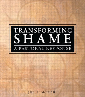 Transforming Shame : A Pastoral Response