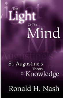 The Light of the Mind : St. Augustine's Theory of Knowledge