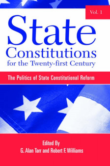 State Constitutions for the Twenty-first Century, Volume 1 : The Politics of State Constitutional Reform