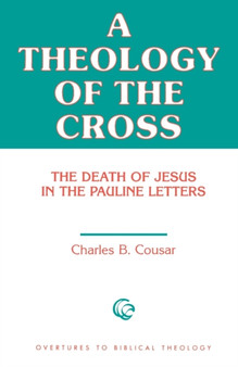 A Theology of the Cross : The Death of Jesus in the Pauline Letters