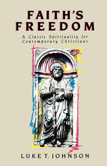 Faith's Freedom : A Classic Spirituality for Contemporary Christians