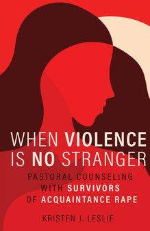 When Violence Is No Stranger : Pastoral Counseling with Survivors of Acquaintance Rape