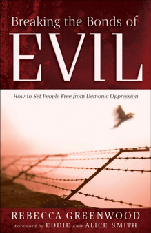 Breaking the Bonds of Evil ??? How to Set People Free from Demonic Oppression