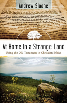 At Home in a Strange Land ??? Using the Old Testament in Christian Ethics