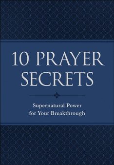 10 Prayer Secrets - Supernatural Power for Your Breakthrough